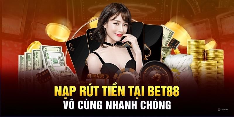 Hướng dẫn nạp rút tiền Bet88 đơn giản nhanh chóng hơn