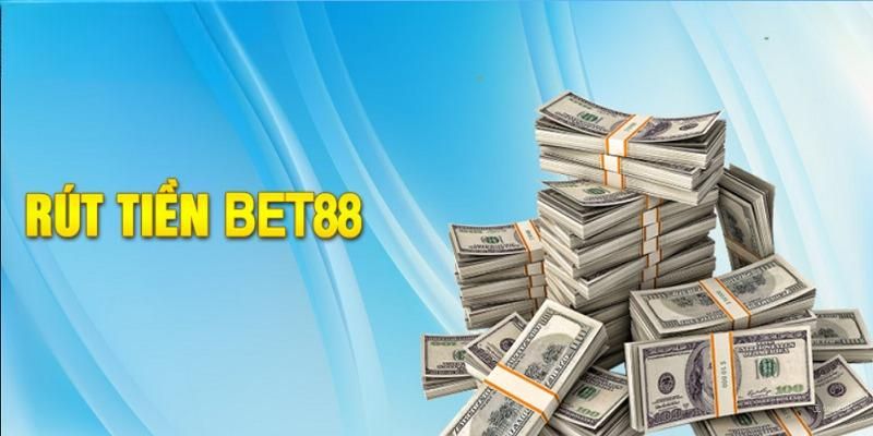 Rút tiền Bet88 với thao tác chi tiết nhất