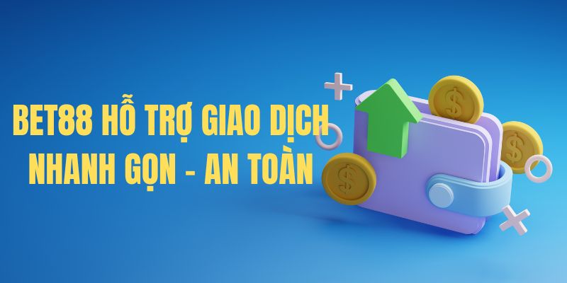 Sân chơi Bet88 giao dịch nhanh và luôn an toàn