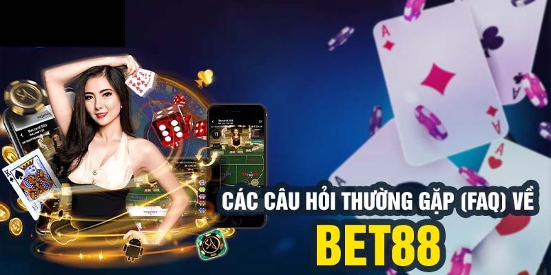 Câu hỏi thường gặp về giao dịch Bet88