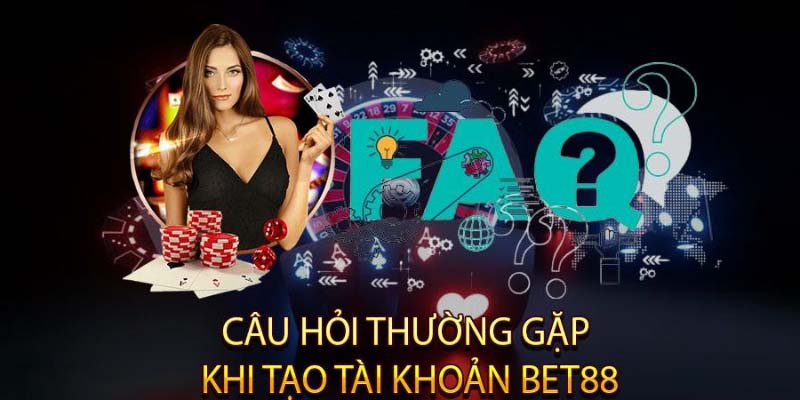 Câu hỏi thường gặp về tài khoản Bet88