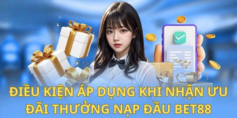 Những điều kiện áp dụng khi nhận ưu đãi nạp đầu tại Bet88 