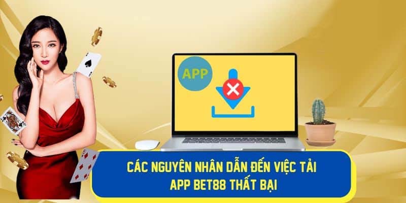 Nguyên nhân tải app Bet88 thất bại